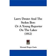 Larry Dexter and the Stolen Boy : Or A Young Reporter on the Lakes (1912)