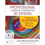 Professional Learning Communities by Design : Putting the Learning Back into PLCs