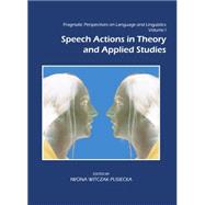 Pragmatic Perspectives on Language and Linguistics Volume I: Speech Actions in Theory and Applied Studies