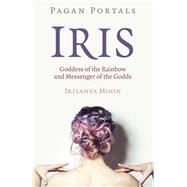Pagan Portals - Iris, Goddess of the Rainbow and Messenger of the Godds