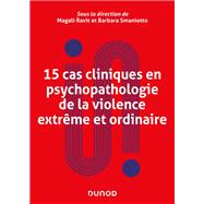 15 cas cliniques en psychopathologie de la violence extrême et ordinaire