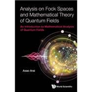 Analysis on Fock Spaces and Mathematical Theory of Quantum Fields