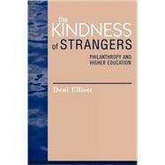 The Kindness of Strangers Philanthropy and Higher Education