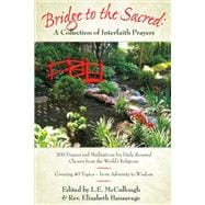 Bridge to the Sacred:  A Collection of Interfaith Prayers 200 Prayers & Meditations for Daily Renewal from the World’s Religions