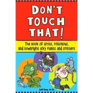 Don't Touch That! : The Book of Gross, Poisonous, and Downright Icky Plants and Critters