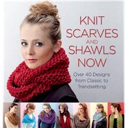 Knit Scarves and Shawls Now Over 40 Designs from Classic to Trendsetting