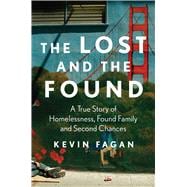 The Lost and the Found A True Story of Homelessness, Found Family and Second Chances
