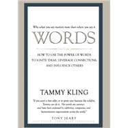 Words: How to Use the Power of Words to Ignite Ideas, Leverage Connections, and Influence Others