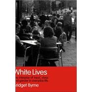 White Lives: The Interplay of 'Race', Class and Gender in Everyday Life