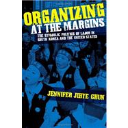 Organizing at the Margins: The Symbolic Politics of Labor in South Korea and the United States