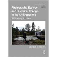 Photography, Ecology and Historical Change in the Anthropocene
