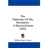 Diplomacy of the Revolution : A Historical Study (1852)