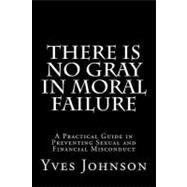 There Is No Gray in Moral Failure