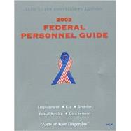 Federal Personnel Guide 2003 : Employment, Pay, Benefits, Postal Service, Civil Service
