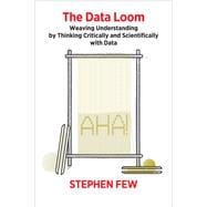 The Data Loom Weaving Understanding by Thinking Critically and Scientifically with Data