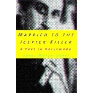 Married to the Icepick Killer : A Poet in Hollywood