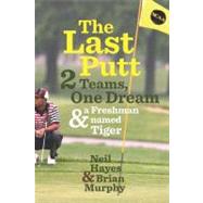 The Last Putt: Two Teams, One Dream, and a Freshman Named Tiger