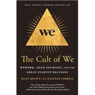 The Cult of We WeWork, Adam Neumann, and the Great Startup Delusion
