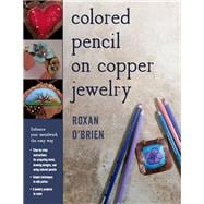 Colored Pencil on Copper Jewelry Enhance Your Metalwork the Easy Way