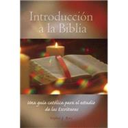 Introduccion a la Biblia: Una Guia Catolica Para el Estudio de las Escrituras = Introduction a la the Biblia Introduccion a la Biblia Una Guia Catolic