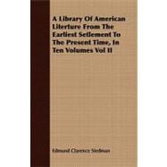 A Library of American Literture from the Earliest Setlement to the Present Time, in Ten Volumes