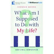 What Am I Supposed to Do With My Life?: God's Will Demystified; Library Edition