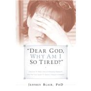 Dear God, Why Am I So Tired?