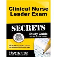 Clinical Nurse Leader Exam Secrets: CNL Test Review for the Clinical Nurse Leader Certification Exam