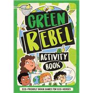 The Green Rebel Activity Book Eco-friendly Brain Games for Eco-heroes