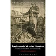 Forgiveness in Victorian Literature Grammar, Narrative, and Community
