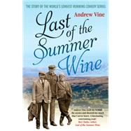 Last of the Summer Wine The Inside Story of the Worldâ€™s Longest-Running Comedy Programme
