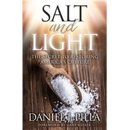 Salt and Light The Secret to Restoring America's Culture