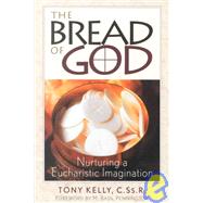 The Bread of God: Nurturing a Eucharistic Imagination