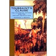 Toussaint's Clause : The Founding Fathers and the Haitian Revolution,9781578067114