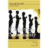 Children's Spirituality: Christian Perspectives, Spirituality And Applications