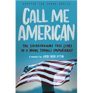 Call Me American (Adapted for Young Adults) The Extraordinary True Story of a Young Somali Immigrant