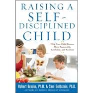 Raising a Self-Disciplined Child: Help Your Child Become More Responsible, Confident, and Resilient