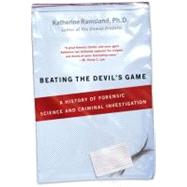 Beating the Devil's Game A History of Forensic Science and Criminal Investigation