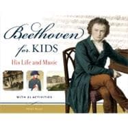 Beethoven for Kids His Life and Music with 21 Activities