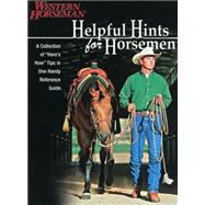 Helpful Hints For Horsemen Dozens Of Handy Tips For The Ranch, Barn, And Tack Room, Revised