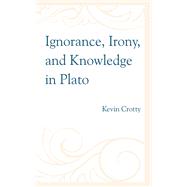 Ignorance, Irony, and Knowledge in Plato