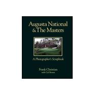 Augusta National and the Masters : A Photographer's Scrapbook