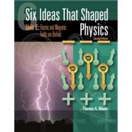 Six Ideas That Shaped Physics : Unit E: Electric and Magnetic Fields Are Unified