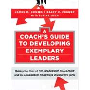 A Coach's Guide to Developing Exemplary Leaders Making the Most of The Leadership Challenge and the Leadership Practices Inventory (LPI)