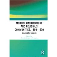 Modern Architecture and Religious Communities, 1850-1970: Building the Kingdom