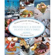Providence & Rhode Island Chef's Table Extraordinary Recipes From The Ocean State