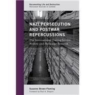 Nazi Persecution and Postwar Repercussions The International Tracing Service Archive and Holocaust Research