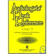 Audiologist's Desk Reference Volume II Audiolologic Management, Rehabilitation and Terminology
