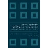 Linguistic Values Based Intelligent Information Processing: Theory, Methods, and Applications