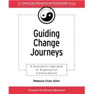 Guiding Change Journeys A Synergistic Approach to Organization Transformation